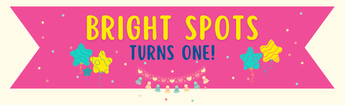 Bright Spots turns 1